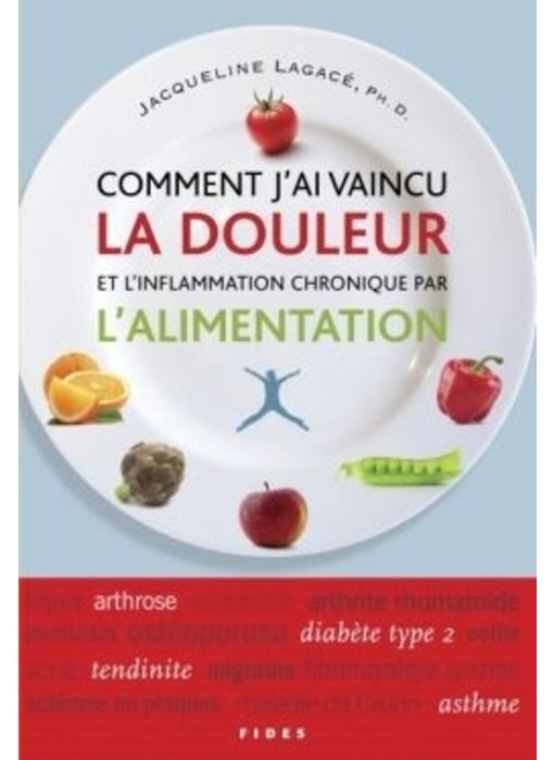 Comment j'ai vaincu la douleur et l'inflammation chronique par l'alimentation - Jacqueline Lagacé, Christine Angelard