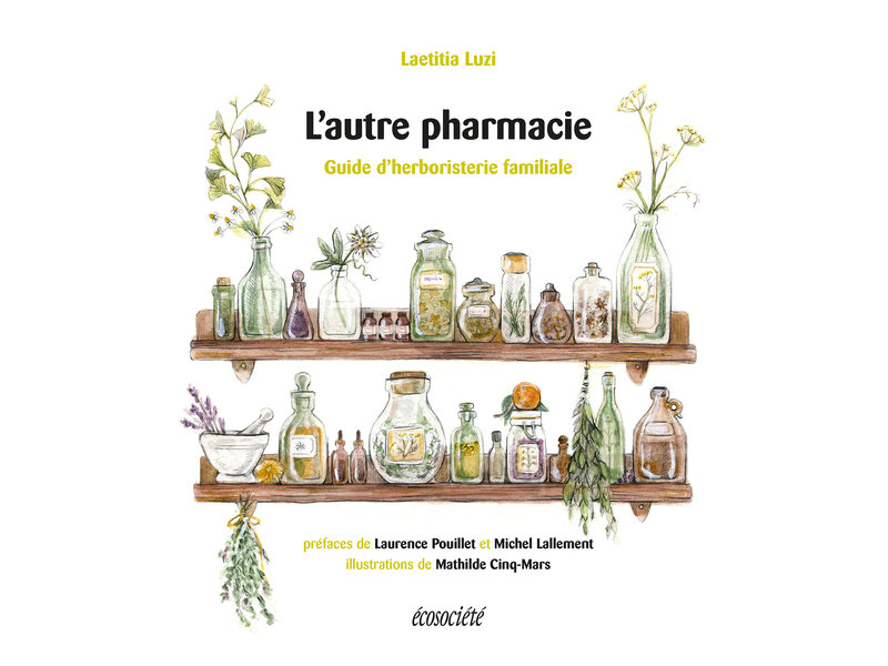 L'autre pharmacie: guide d'herboristerie familiale - Laetitia Luzi, Mathilde Cinq-Mars