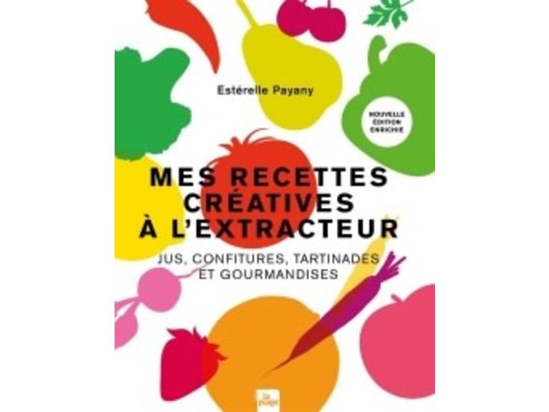 La Plage Mes recettes créatives à l'extracteur: jus, confitures, tartinades et gourmandises -  Estérelle Payany, Marie Laforêt
