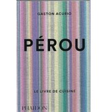 phaidon Pérou le livre de cuisine - Gaston Acurio