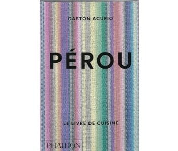 Pérou le livre de cuisine - Gaston Acurio