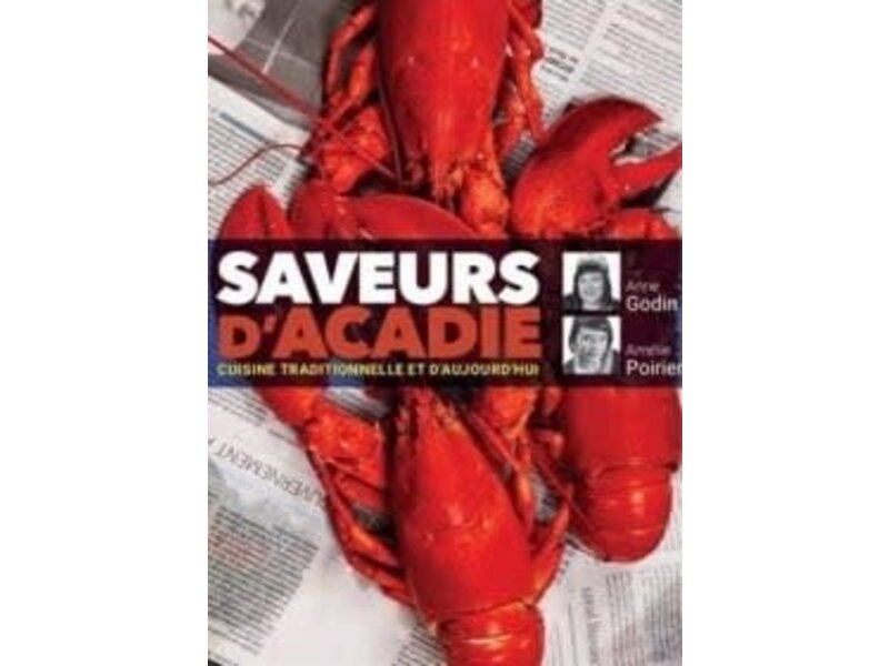 éditions LGO Saveurs d'Acadie: cuisine traditionnelle et d'aujourd'hui - Anne Godin, Amélie Poirier