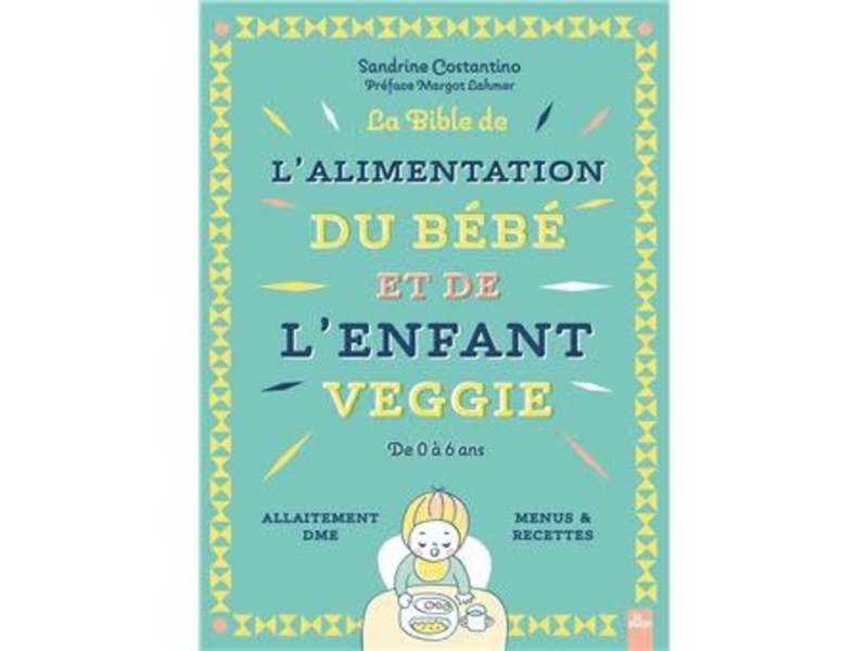 La Plage La bible de l'alimentation du bébé et de l'enfant veggie - Sandrine Costantino