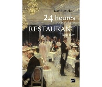 24 heures de la vie d'un restaurant : Paris 1867 - David Michon