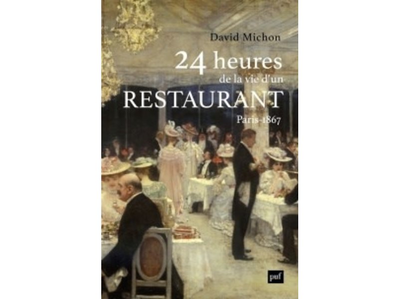 Presses  universitaires de France 24 heures de la vie d'un restaurant : Paris 1867 - David Michon