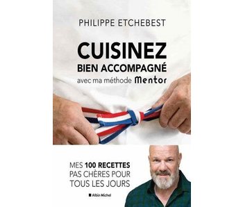 Cuisinez bien accompagné avec ma méthode mentor - Philippe Etchebest
