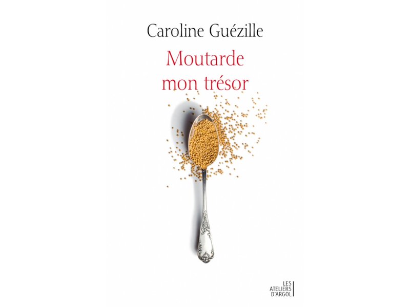 Les ateliers d'argol Moutarde, mon trésor - Caroline Guezille