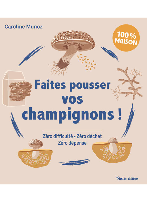 Faites pousser vos champignons ! - Caroline Munoz