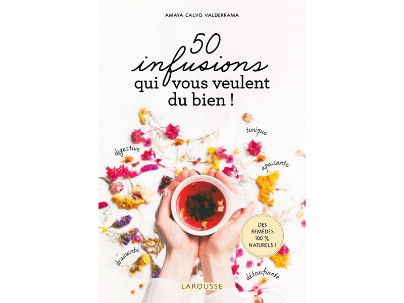 Larousse 50 infusions qui vous veulent du bien - Amaya Calvo Valderrama
