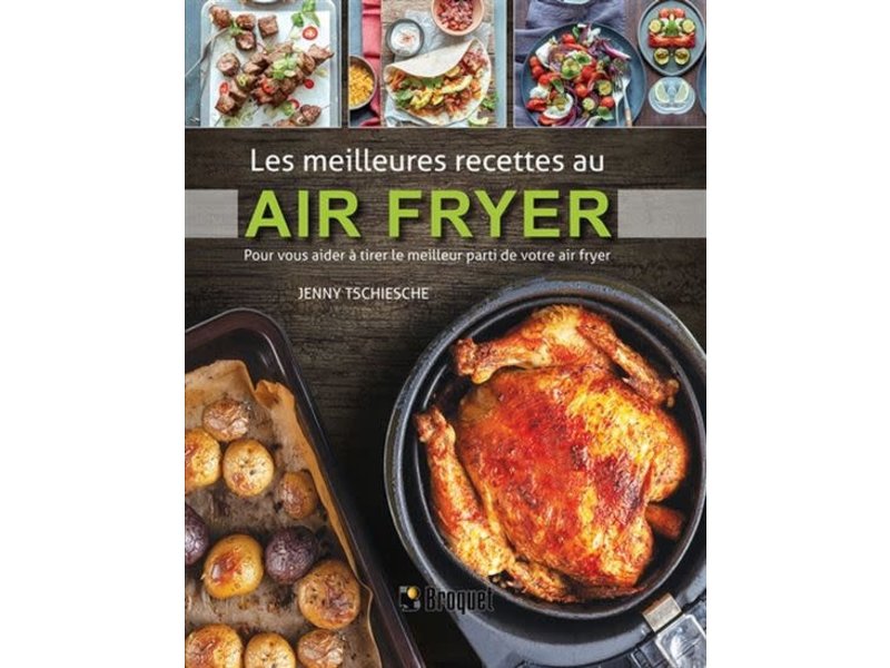 Éditions Broquet Les meilleures recettes au Air Fryer - Jenny Tschiesche