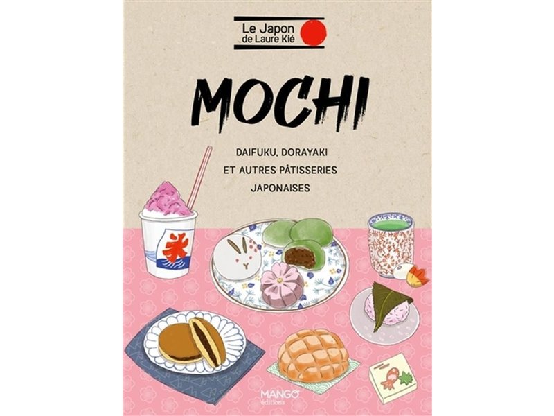 Mango Éditions Mochi, daifuku, dorayaki et autres patisseries japonaises - Laure Kié