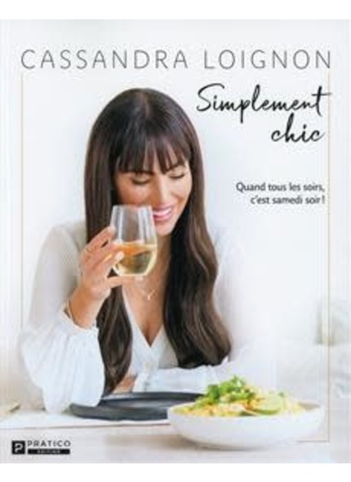 Simplement chic : Quand tous les soirs, c'est samedi soir ! - Cassandra Loignon