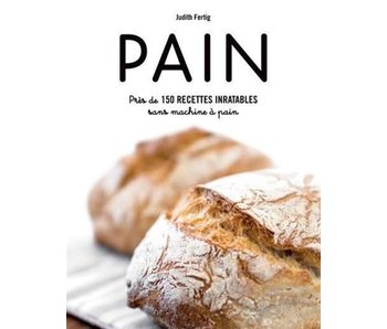 Pain : plus de 150 recettes inratables sans machine à pain - Judith Fertig