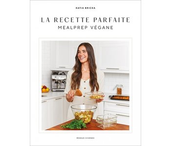 La recette parfaite : Mealprep végane - Katia Bricka