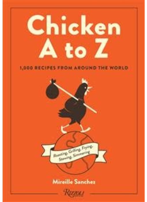 Chicken A to Z : 1 000 recipes from around the world - Mireille Sanchez