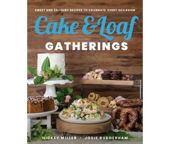 Cake & Loaf Gatherings :  sweet and savoury recipes to celebrate every occasion - Nickey Miller, Josie Rudderham