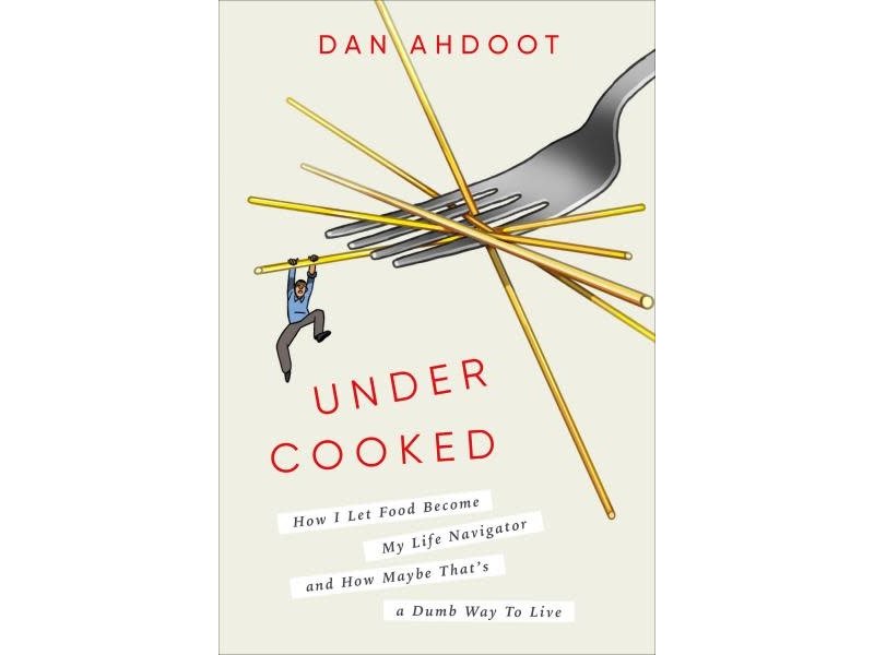 Crown Publishers Undercooked : how I let food become my life navigator and how maybe that's a dumb way to live - Dan Ahdoot
