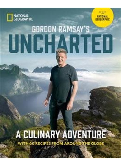 Gordon Ramsay's Uncharted : A Culinary Adventure With 60 Recipes From Around the Globe