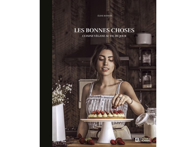 Éditions de l'homme Les bonnes choses : cuisine végane au fil du jour - Éline Bonnin