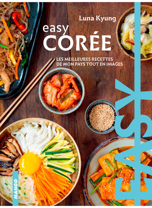 Easy Corée : les meilleures recettes de mon pays tout en image - luna Kyung