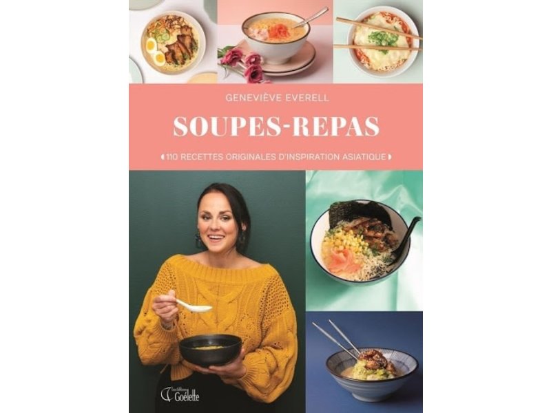 Goélette Éditions Soupes-repas: 110 recettes originales d'inspiration asiatique - Geneviève Everell