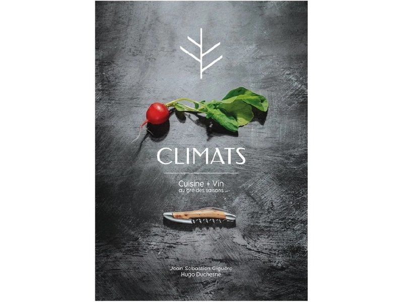 Les éditions La Presse Climats: Cuisine + vin au gré des saisons - Jean-Sébastien Giguère, Hugo Duchesne