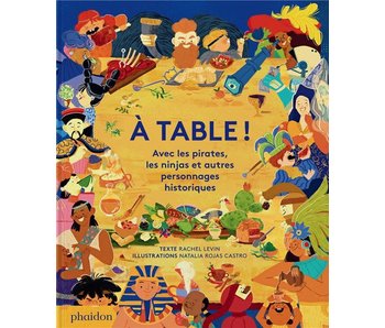 À table ! Avec les pirates, les ninjas et autres personnages historiques - Rachel Levin, Natalia Rojas Castro