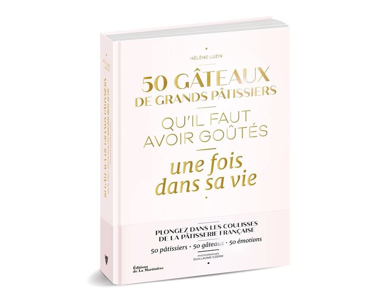 De la martinière 50 gâteaux de pâtissiers qu'il faut avoir goûtés une fois dans sa vie - Franck Lacroix, Guillaume Czerw, Hélène Luzin Bouthillier, Francis Luzin