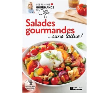 Salades gourmandes... sans laitue ! - Caty Bérubé