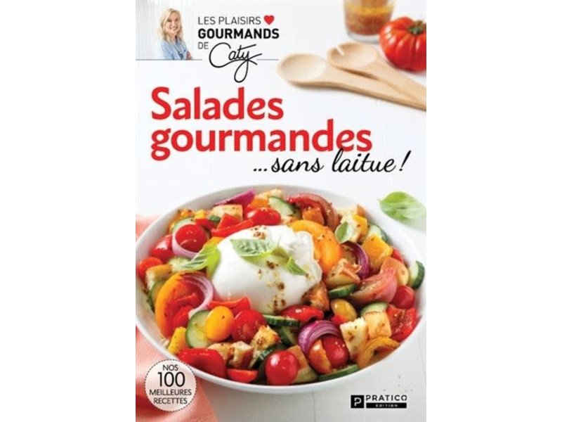 Pratico édition Salades gourmandes... sans laitue ! - Caty Bérubé