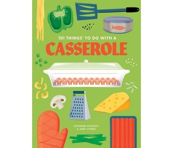101 things to do with a casserole - Stephanie Ashcraft, Janet Eyring