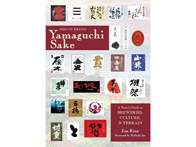 Stone Bridge Press Discovering Yamaguchi Sake: A Taster's Guide to Breweries, Culture, and Terrain - Jim Rion