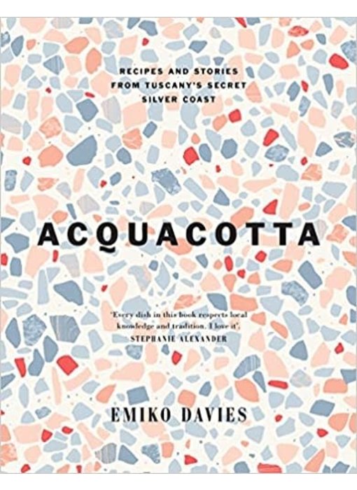 Acquacotta  : Recipes and Stories from Tuscany's Secret Silver Coast - Emiko Davies