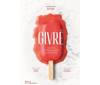 Givré : l'art de la pâtisserie glacée en 60 recettes - Emmanuel Ryon