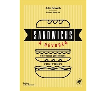 Sandwichs à dévorer : 60 recettes gourmandes d'ici et d'ailleurs - Julie Schwob