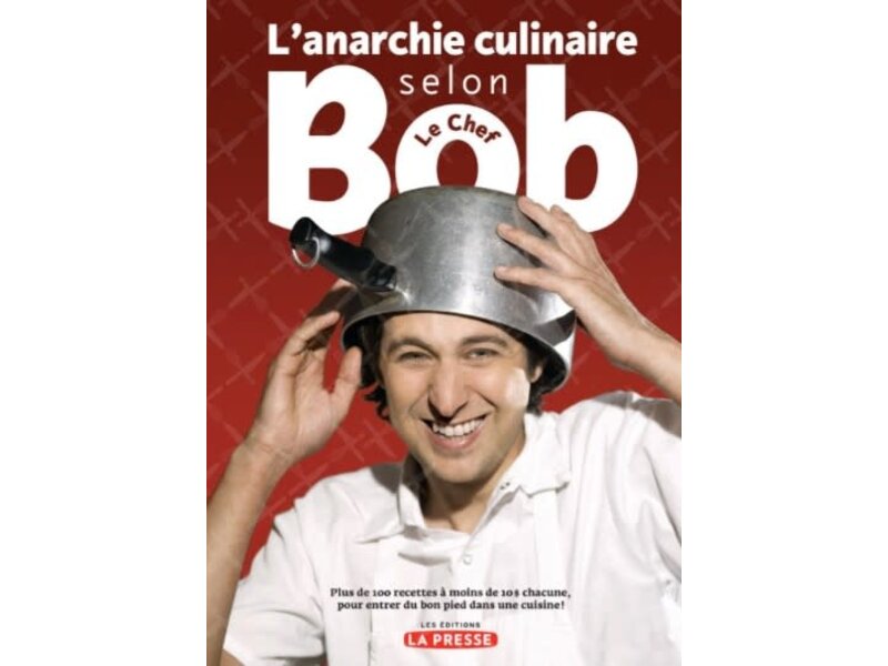 Les éditions La Presse L'anarchie culinaire selon Bob le chef T. 01