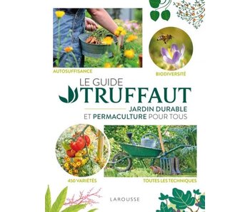Le Guide Truffaut - Jardin durable et permaculture pour tous