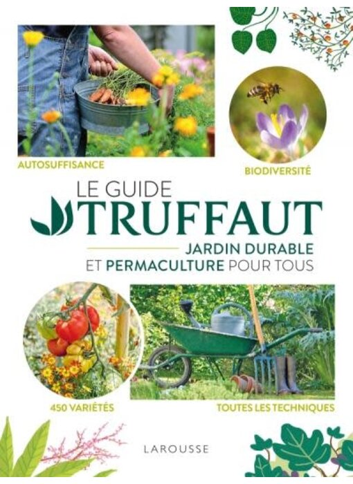 Le Guide Truffaut - Jardin durable et permaculture pour tous