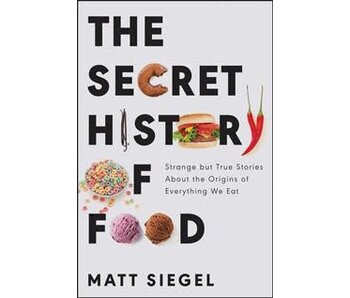 The Secret History of Food - Matt Siegel