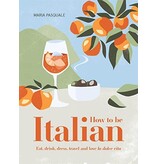 Smith Street Books How to be Italian - Maria Pasquale