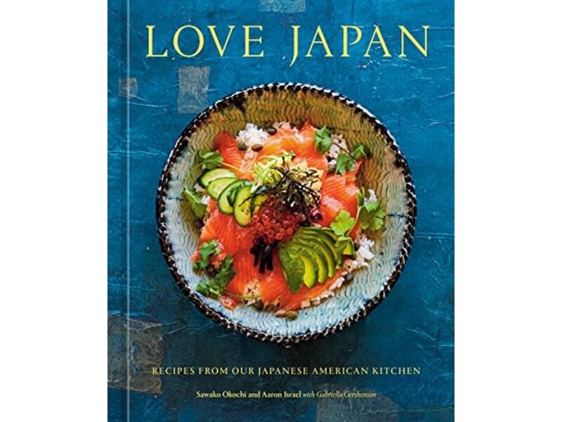 Ten Speed Press Love Japan. Recipes from our japanese kitchen - Sawako Okochi, Aaron Israel