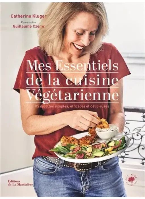 Mes essentiels de la cuisine végétarienne. 85 recettes simples, efficaces et délicieuses - Catherine Kluger