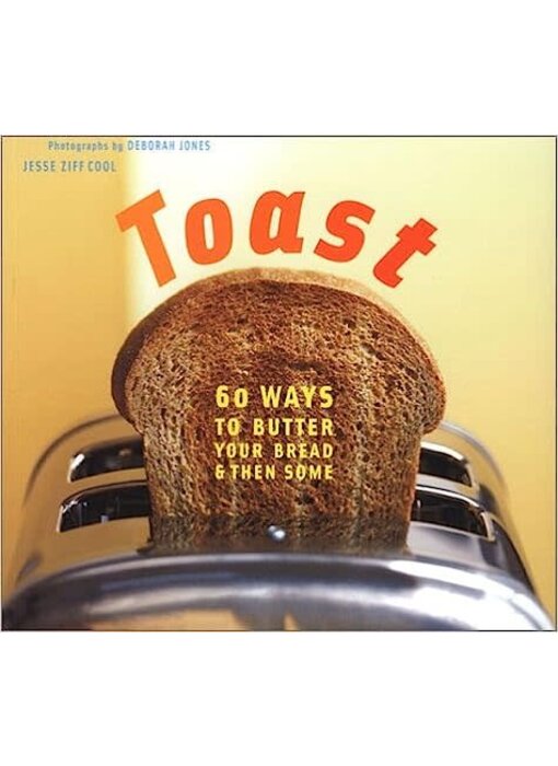 Livre d'occasion - Toast. 60 Ways to Butter your Bread & Then Some - Jesse Ziff Cool