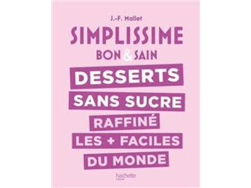 Hachette cuisine Simplissime : Desserts sans sucre raffiné -Jean-François Mallet