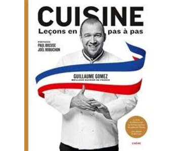 Cuisine : leçons en pas à pas : le livre de référence par le chef des cuisines du palais de l'Elysée - Guillaume Gomez