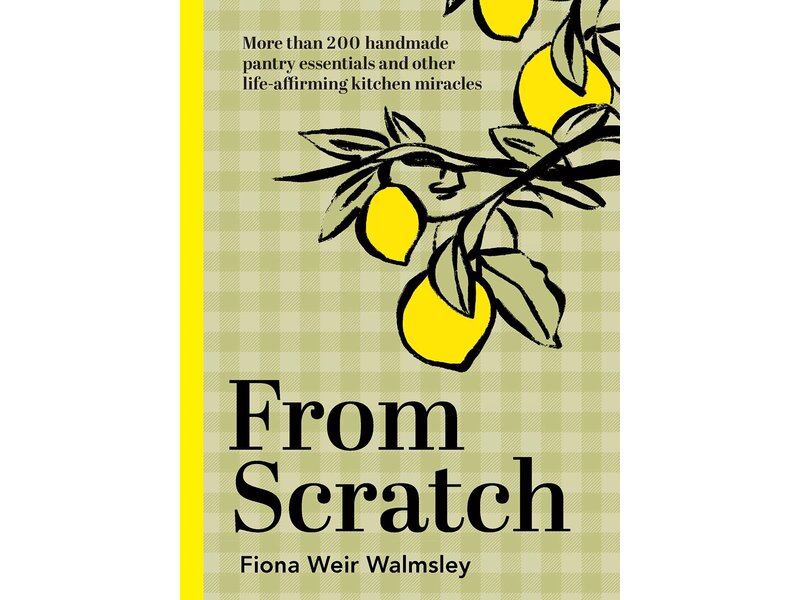 Hardie Grant - Quadrille From Scratch: More Than 200 Handmade Pantry Essentials and Life-Affirming Kitchen Miracles -Fiona Weir Walmsley