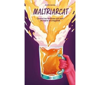 Maltriarcat : quand les femmes ont soif de bière et d'égalité - Anaïs Lecoq