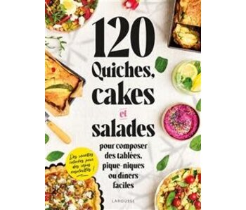 120 quiches, cakes et salades : pour composer des tablées, pique-niques ou dîners faciles - Collectif