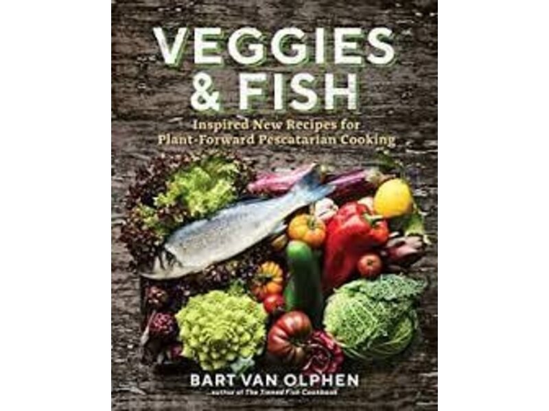 The Experiment Veggies & fish: inspired new recipes for plant-forward pescatarian cooking