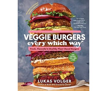 Veggie Burgers Every Which Way, Second Edition: Fresh, Flavorful, and Healthy Plant-Based Burgers. Plus Toppings, Sides, Buns, and More -Lukas Volger